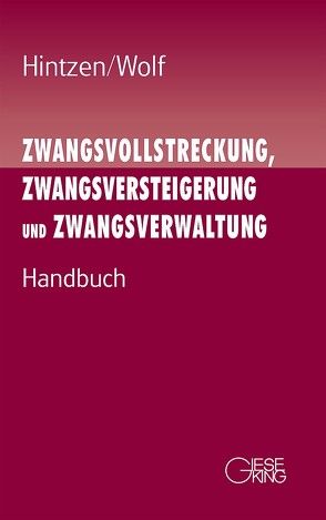 Zwangsvollstreckung, Zwangsversteigerung und Zwangsverwaltung von Hintzen,  Udo, Wolf,  Hans-Joachim