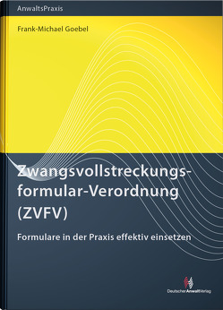 Zwangsvollstreckungsformular-Verordnung (ZVFV) von Goebel,  Frank-Michael