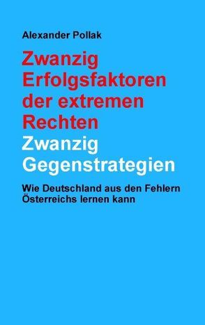 Zwanzig Erfolgsfaktoren der extremen Rechten: Zwanzig Gegenstrategien von Pollak,  Alexander