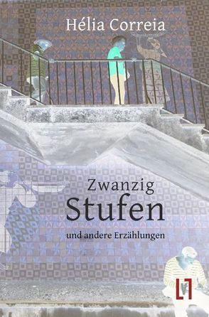 Zwanzig Stufen und andere Erzählungen von Correia,  Hélia, Schüürmann,  Dania