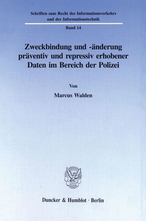 Zweckbindung und -änderung präventiv und repressiv erhobener Daten im Bereich der Polizei. von Walden,  Marcus