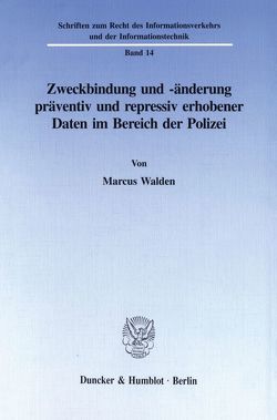 Zweckbindung und -änderung präventiv und repressiv erhobener Daten im Bereich der Polizei. von Walden,  Marcus