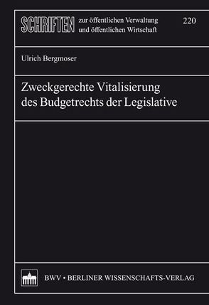 Zweckgerechte Vitalisierung des Budgetrechts der Legislative von Bergmoser,  Ulrich