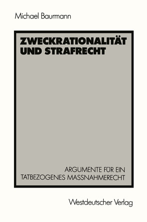 Zweckrationalität und Strafrecht von Baurmann,  Michael