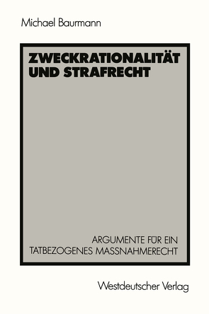 Zweckrationalität und Strafrecht von Baurmann,  Michael