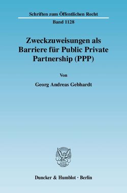 Zweckzuweisungen als Barriere für Public Private Partnership (PPP). von Gebhardt,  Georg Andreas