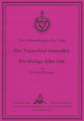 Zwei Abhandlungen über Yoga I. Der Yoga-Schlaf (Samadhi) II. Die heilige Silbe OM von Hartmann,  Franz