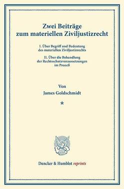 Zwei Beiträge zum materiellen Ziviljustizrecht. von Goldschmidt,  James