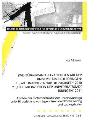 Zwei Bürgerpanelbefragungen mit der Universitätsstadt Tübingen: 1.“Wie finanzieren wir die Zukunft?“ 2010 2.“Kulturkonzeption der Universitätsstadt Tübingen“ 2011 von Masser,  Kai