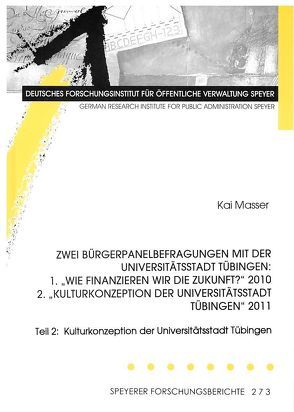Zwei Bürgerpanelbefragungen mit der Universitätsstadt Tübingen: 1. „Wie finanzieren wir die Zukunft?“ 2010 2.“Kulturkonzeption der Universitätsstadt Tübingen“ 2011 von Masser,  Kai
