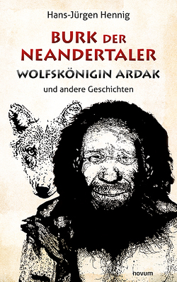 Burk der Neandertaler – Wolfskönigin Ardak von Hennig,  Hans-Jürgen