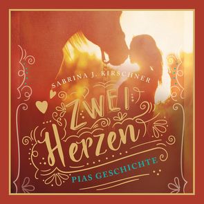 Zwei Herzen – eine Pferdeliebe 1: Pias Geschichte von Kirschner,  Sabrina J., Schepmann,  Hannah