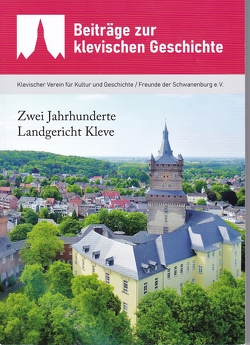 Zwei Jahrhunderte Landgericht Kleve von Klevischer Verein für Kultur und Geschichte / Freunde der Schwanenburg e.V. in Zusammenarbeit mit dem Landgericht Kleve
