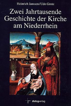 Zwei Jahrtausende Geschichte der Kirche am Niederrhein von Augenendt,  A, Borger,  H, Damberg,  W, Grote,  Udo, Janssen,  Heinrich