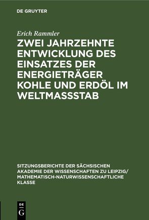 Zwei Jahrzehnte Entwicklung des Einsatzes der Energieträger Kohle und Erdöl im Weltmassstab von Rammler,  Erich