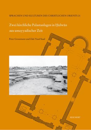 Zwei kirchliche Palastanlagen in Hulwan aus umayyadischer Zeit von Großmann,  Peter, Saad (†),  Zaki Yusef