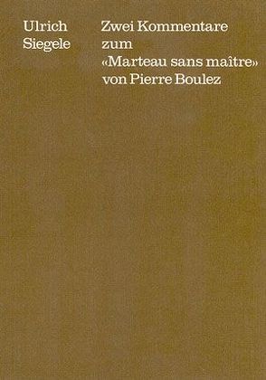 Zwei Kommentare zum „Marteau sans Maître“ von Pierre Boulez von Dadelsen,  Georg von, Siegele,  Ulrich