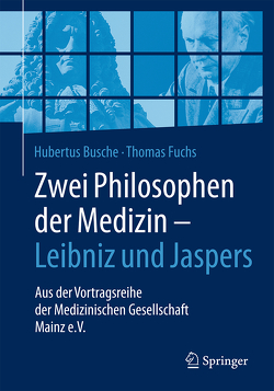 Zwei Philosophen der Medizin – Leibniz und Jaspers von Busche,  Hubertus, Fuchs,  Thomas