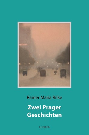 Zwei Prager Geschichten von Rilke,  Rainer Maria