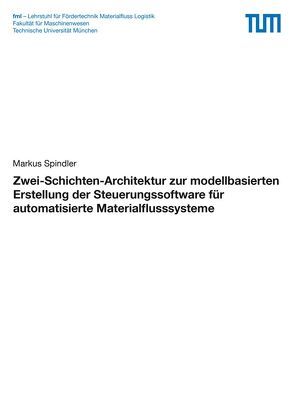 Zwei-Schichten-Architektur zur modellbasierten Erstellung der Steuerungssoftware für automatisierte Materialflusssysteme von Spindler,  Markus