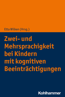 Zwei- und Mehrsprachigkeit bei Kindern mit kognitiven Beeinträchtigungen von Wilken,  Etta