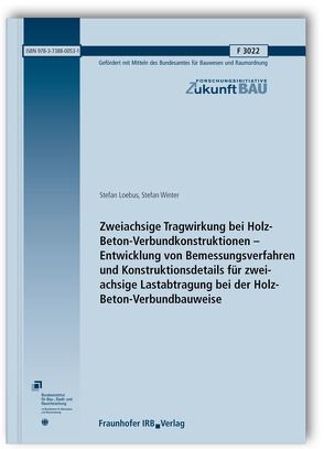 Zweiachsige Tragwirkung bei Holz-Beton-Verbundkonstruktionen – Entwicklung von Bemessungsverfahren und Konstruktionsdetails für zweiachsige Lastabtragung bei der Holz-Beton-Verbundbauweise. Abschlussbericht. von Loebus,  Stefan, Winter,  Stefan