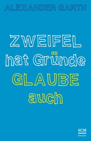 Zweifel hat Gründe – Glaube auch von Garth,  Alexander