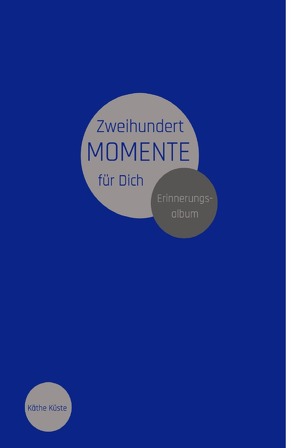 Erinnerungsalbum / Zweihundert Momente für Dich von Küste,  Käthe