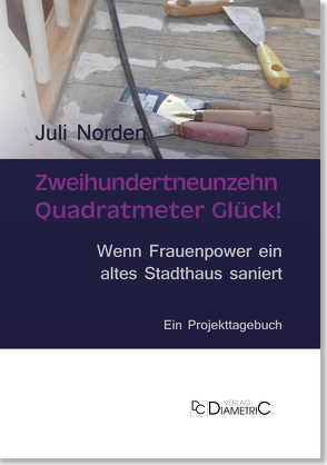 Zweihundertneunzehn Quadratmeter Glück! Wenn Frauenpower ein altes Stadthaus saniert von Norden,  Juli