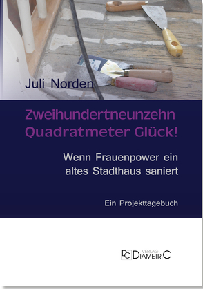 Zweihundertneunzehn Quadratmeter Glück! Wenn Frauenpower ein altes Stadthaus saniert von Norden,  Juli