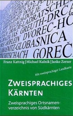 Zweisprachiges Kärnten /Dvojezična Koroska von Kattnig,  Franc, Kulnik,  Miha, Zerzer,  Janko