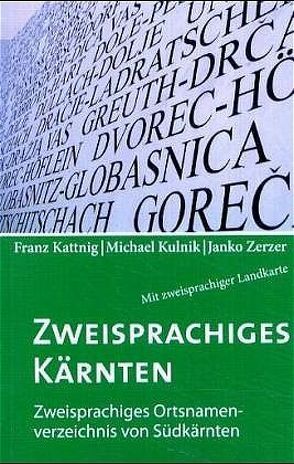 Zweisprachiges Kärnten /Dvojezična Koroska von Kattnig,  Franc, Kulnik,  Miha, Zerzer,  Janko