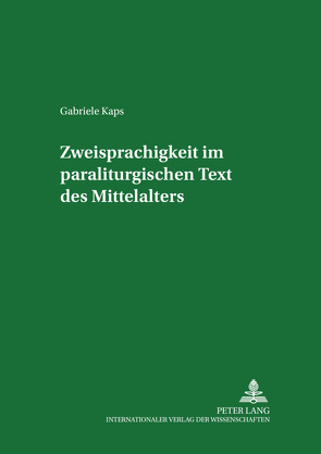 Zweisprachigkeit im paraliturgischen Text des Mittelalters von Kaps,  Gabriele