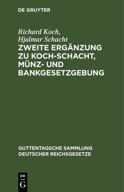 Zweite Ergänzung zu Koch-Schacht, Münz- und Bankgesetzgebung von Koch,  Richard, Schacht,  Hjalmar