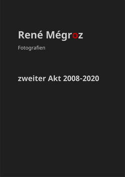 zweiter Akt 2008-2020 von Mégroz,  René