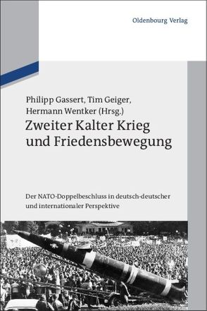 Zweiter Kalter Krieg und Friedensbewegung von Gassert,  Philipp, Geiger,  Tim, Wentker,  Hermann