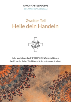 Zweiter Teil: HEILE DEIN HANDELN von Spiegel,  Martin