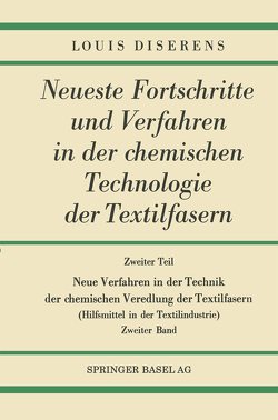Zweiter Teil: Neue Verfahren in der Technik der chemischen Veredlung der Textilfasern von Diserens,  Louis