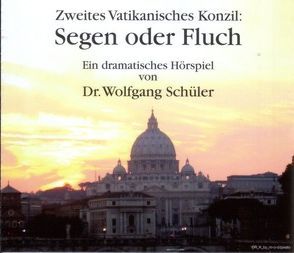 Zweites Vatikanisches Konzil: Segen oder Fluch von Schüler,  Wolfgang