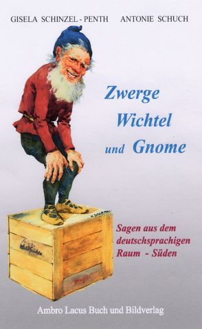 Zwerge, Wichtel und Gnome von Schinzel,  Heinz, Schinzel-Penth,  Gisela, Schuch,  Antonie