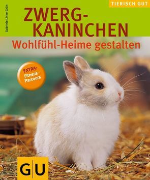 Zwergkaninchen – Wohlfühl-Heime gestalten von Linke-Grün,  Gabriele