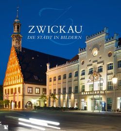 Zwickau – Die Stadt in Bildern von Mann,  Uwe, Zwarg,  Matthias