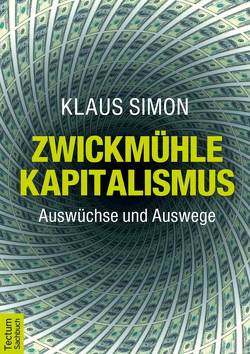 Zwickmühle Kapitalismus von Simon,  Klaus