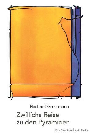 Zwillichs Reise zu den Pyramiden von Grossmann,  Hartmut