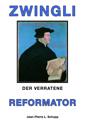 ZWINGLI DER VERRATENE REFORMATOR von Schupp,  Jean-Pierre