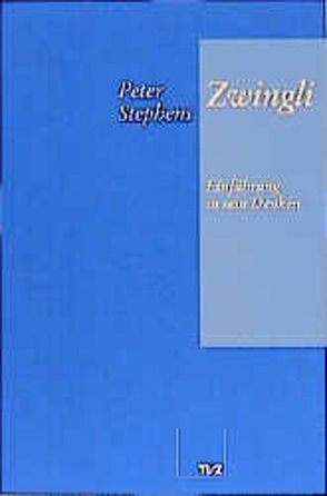 Zwingli: Einführung in sein Denken von Bredull Gerschwiler,  Karin, Stephens,  Peter