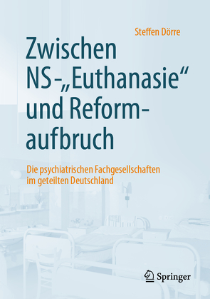 Zwischen NS-„Euthanasie“ und Reformaufbruch von Dörre,  Steffen