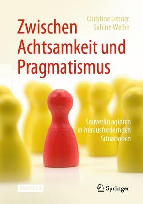 Zwischen Achtsamkeit und Pragmatismus von Lehner,  Christine, Weihe,  Sabine