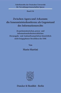 Zwischen Agora und Arkanum: die Innenministerkonferenz als Gegenstand des Informationsrechts. von Martini,  Mario