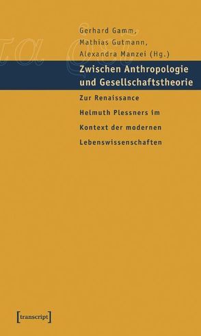Zwischen Anthropologie und Gesellschaftstheorie von Gamm,  Gerhard, Gutmann,  Mathias, Manzei,  Alexandra